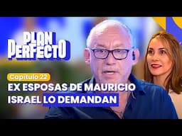 EX ESPOSAS DE MAURICIO ISRAEL LO DEMANDAN | PLAN PERFECTO✨📱 | CAPÍTULO 22