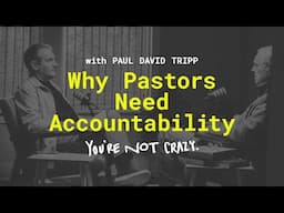 Why Pastors Need Accountability with Paul Tripp [YNC - Ep. 11]