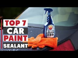 Top 7 Car Paint Sealants for 2025: Protect & Shine Your Ride!