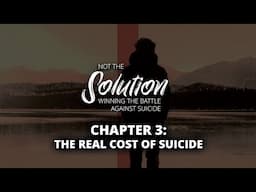 Not The Solution | Chapter 3: The Real Cost of Suicide