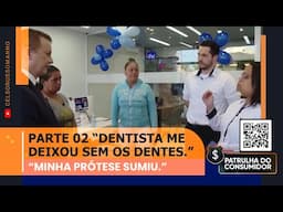 PARTE 2 - "DENTISTA ME DEIXOU SEM OS DENTES. - MINHA PRÓTESE SUMIU."