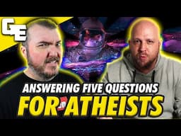 Answering Five MORE Questions For Atheists