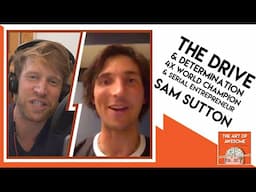 The Drive & Determination behind 4x World Champion and Serial Entrepreneur - Sam Sutton