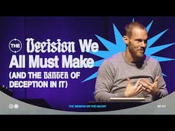 The Decision We All Must Make (And The Danger of Deception In It)