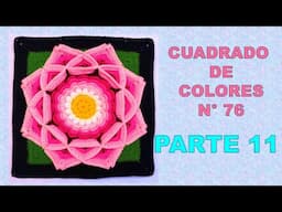 PARTE 11 Como tejer el Cuadrado de colores N° 76 o muestra con flor en 3D a crochet para colchas