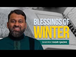 How A Muslim Should take Advantage of Winter? - Shaykh Yasir Qadhi