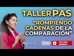 Taller PAS Rompiendo Las Cadenas de la Comparación Exclusivo Miembros Pas y superiores