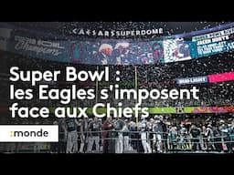 Super Bowl : les Eagles s'imposent face aux Chiefs