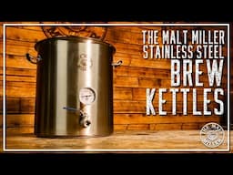 STAINLESS STEEL BREW KETTLES | THE MALT MILLER HOME BREWING CHANNEL