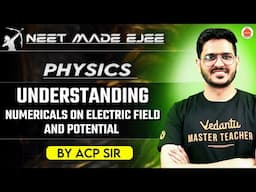 NEET Physics 2025 | Numericals on Electric Field & Potential | ACP Sir