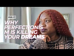 Why Perfectionism is Killing Your Dreams (And How to Stop It)