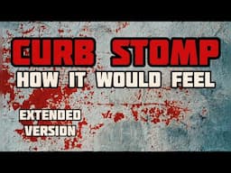 Curb Stomp(How it would feel)