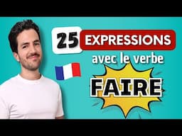 😎 25 EXPRESSIONS françaises très utilisées au quotidien avec le verbe FAIRE