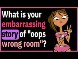 VERY Embarrassing Wrong Room Stories!