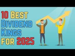 The 10 Best Dividend Kings for 2025!