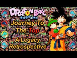 Dragon Ball: Journey To The Top | FULL FRANCHISE Deep Dive