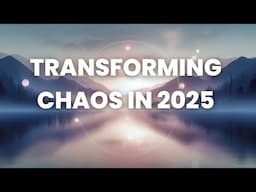 When Chaos Leads To Transformation: A Message for 2025