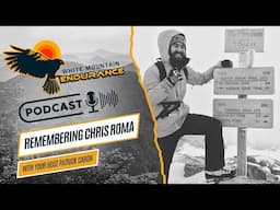 Remembering Chris Roma | White Mountain Endurance Podcast