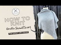 Learn How to Knit the Grotto Scarf/Shawl – FREE Pattern & Easy Tutorial! Cozy Elegance All Seasons!