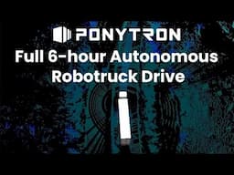 Full 6-hour Pony.ai PonyTron Autonomous Truck Drive without Disengagement in China