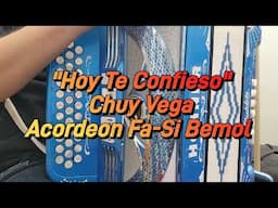 Hoy Te Confieso-Chuy Vega-Acordeon Fa-Si Bemol