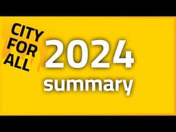 (Spontaneous) summary of City for All channel in 2024