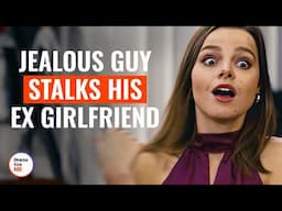 Jealous Guy Stalks His Ex Girlfriend | @DramatizeMe