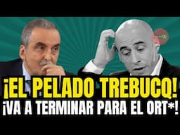 ¡EL PELADO TREBUCQ! ¡VA A TERMINAR PARA EL ORT*!