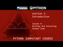 PYTHON JUMPSTART COURSE Section 1 - Introduction, Lesson 4 - Writing and Executing Python Code