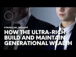 How the Ultra Rich Build and Maintain Generational Wealth | Marvin Maxton®