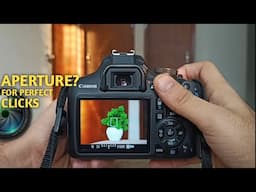 Aperture Explained | Click Perfect Photo | Basic of Photography