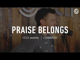 CXMMXNS - Praise Belongs | CCLI sessions