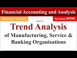 Trend Analysis of manufacturing, Service & banking organizations, Financial Accounting and Analysis