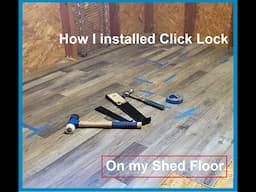 How I Installed Vinyl click lock Flooring in my Tool Shed