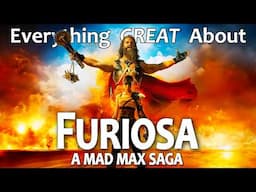 Everything GREAT About Furiosa: A Mad Max Saga!