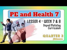 QUARTER 3 - WEEK 7 & 8 - LESSON 4 - PE AND HEALTH 7 / DEPED MATATAG CURRICULUM