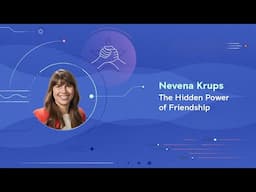 Nevena Krups | The Hidden Power of Friendships