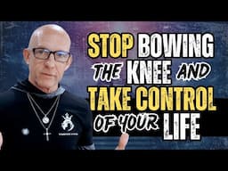 STOP BOWING THE KNEE & TAKE CONTROL OF YOUR LIFE - Kevin Ray Ward