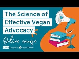 The Science of Effective Vegan Advocacy Online Course Trailer