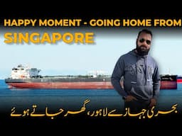 Happiest Time - Going Home & Leaving Ship at Singapore