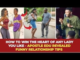 HOW TO WIN THE HEART OF ANY LADY YOU LIKE - APOSTLE EDU REVEALED FUNNY RELATIONSHIP TIPS