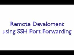 Remote Development using SSH Port Forwarding