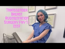 Transgender Breast Augmentation Surgery Day 1 | MTF