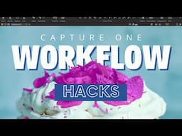 5 Capture One Workflow Hacks to Perfect Your Photo Editing