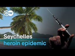 Seychelles uncovered: The heroin crisis in paradise | DW Documentary