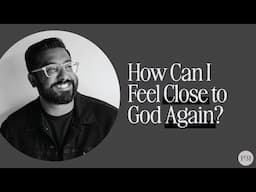 How Can I Feel Close to God Again? | With Dr. Joel Muddamalle