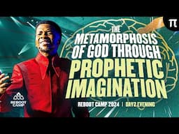 THE METAMORPHOSIS OF GOD THROUGH PROPHETIC IMAGINATION | REBOOT CAMP 2024 | APOSTLE EMMANUEL IREN