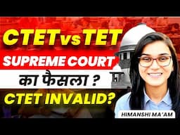 CTET vs TET Supreme Court Final Judgement by Himanshi Singh