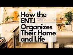 How the ENTJ Organizes Their Home and Life