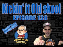 Kickin'it Old Skool - Episode 136 With James Hates Everything.